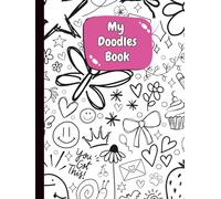 My Doodles Book: A Fun Blank Doodle Notebook for Kids, Teens or any Creative Mind of any age/ Sketch, Draw, Dream, Doodle & Create