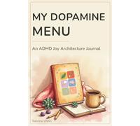 My Dopamine Menu: An ADHD Joy Architecture Journal - Build Your Personalised Activity Menu for Motivation, Regulation, and Daily Wellbeing