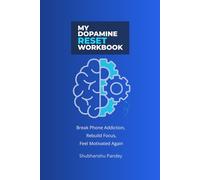 My Dopamine Reset Workbook: Break Phone Addiction, Rebuild Focus, Feel Motivated Again