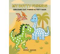 MY DOTTY FRIENDS: DINOSAURS DOT MARKER ACTIVITY BOOK