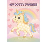 MY DOTTY FRIENDS: UNICORNS DOT MARKER ACTIVITY BOOK