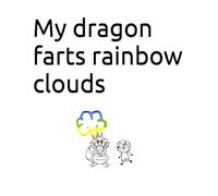 My dragon farts rainbow clouds