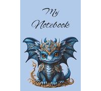 My Dragon Notebook: Simple and Cute Baby Dragon Notebook, Fantasy, Fiction | 6x9 inches, 110 pages | Gifts for Birthdays, Christmas, Thanksgiving