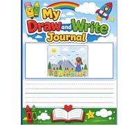 My Draw and Write Journal: A Creative Notebook for Kids Ages 6-8: Draw Pictures, Write Stories, Practice Creativity, and Build Confidence