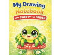 My Drawing Notebook with Sweety the Spider: A Fun and Creative Drawing Notebook for Kids | A Fun Drawing Notebook for Little Artists