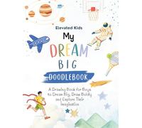 My Dream Big Doodle Book: A Drawing Book for Boys to Dream Big, Draw Boldly and Explore Their Imagination