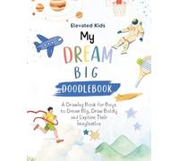 My Dream Big Doodle Book: A Drawing Book for Boys to Dream Big, Draw Boldly and Explore Their Imagination