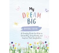 My Dream Big Doodle Book: A Drawing Book for Kids to Dream Big, Draw Boldly and Explore Their Imagination