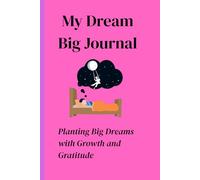 My Dream BIG Journal: Planting Big Dreams with Growth and Gratitude