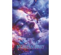 MY DREAM DIARY: A Journal to Record and Explore Your Night Dreams