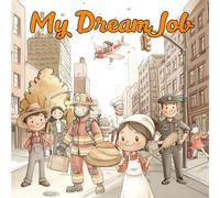 My Dream Job: An Educational Picture Book with 30+ Jobs for Kids Ages 2-6. Simple Stories That Teach Values and Inspire Big Dreams