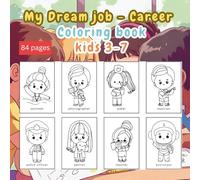 My Dream Job - Career Coloring book: Fun and Educational Coloring 84 Pages Featuring Community Helpers & Everyday Heroes for Kids Ages 3-7 with 8.5x8.5 size