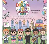My Dream Job Coloring Book: “Explore Fun Careers - A Coloring Adventure with Doctors, Teachers, Pilots, Artists, Police, and More for Kids Ages 5-12”