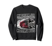 My Dream Job Would Be Driving The Karma Bus - Felpa