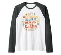 My Dream Job Would Be Driving The Karma Bus |- Maglia con Maniche Raglan