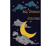 My Dream Journal: A 100-Page Dream Tracker for Capturing, Understanding, and Exploring Your Subconscious Mind