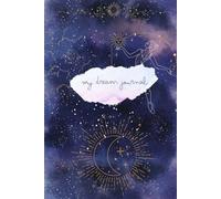 My Dream Journal: A Dream Diary for Tracking and Interpretation | Record, Reflect & Discover Meaning in your Dreams - Color Interior, Moon & Stars Themed