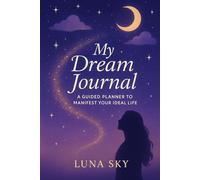 **My Dream Journal**: *A Guided Planner to Manifest Your Ideal Life*