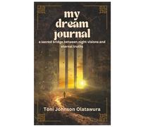 My Dream Journal: A sacred bridge between night visions and eternal truths