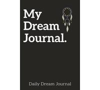 My Dream Journal: Record Daily Dreams | 6 x 9 | 200 pages | Organized Prompts | Space for Writing Details | Perfect Gift for Dream Lovers