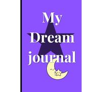 My Dream Journal: Write it down before it fades away