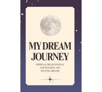 My Dream Journey: Dream Journal for Women and Men | Guided Dream Diary to Record, Track, and Interpret Dreams, Symbols, Emotions, and Patterns | Dream ... Notebook for Self-Discovery and Mindfulness