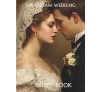 MY DREAM WEDDING GUEST BOOK: AN ELEGANT AND ROMANTIC WEDDING GUEST BOOK