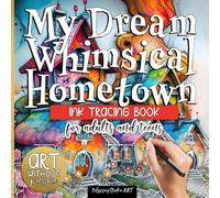 My Dream Whimsical Hometown - Ink Tracing Book for Adults and Teens - Art Without Pressure: Reverse coloring book with artistic doodles. Relaxing Tracing Book.