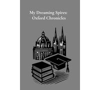 My Dreaming Spires: Oxford Chronicles: A keepsake journal for reflecting, remembering, and recording student life in the midst of academic traditions