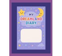 My Dreamland Diary: A Magical Kids’ Sleep & Dream Journal - Track Bedtime Thoughts, Nighttime Feelings, and Sweet Dreams