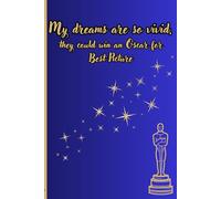 My dreams are so vivid, they could win an Oscar for Best Picture: Dream Journal- Notebook And Diary For Recording Your Dreams - 100+ Lined Pages - For Women And Men