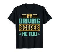 My Driving Scares Me Too - Drivers, Car Enthusiasts Maglietta