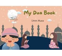 My Dua Book: A Beautiful Collection of Duas for Children