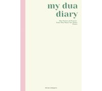 My Dua Diary: Islamic guided journal featuring Quran and Hadith Verses, 90-day Journey Muslim Planner for Spiritual Growth - Learn To Make Sincere ... Gratitude, Self-Reflection and Self-Growth)