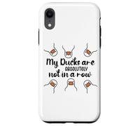 My Ducks Are Absolutely Not in a Row Don't Have My All Ducks Custodia per iPhone XR