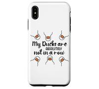 My Ducks Are Absolutely Not in a Row Don't Have My All Ducks Custodia per iPhone XS Max