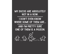 My Ducks Are Absolutely Not In A Row: Funny Blank Lined Notebook, 6 x 9 In, 120 Pages, Sarcastic Work Journal, Gag Gift for Office Coworkers, Employees, Boss, Team, Colleagues and Friends
