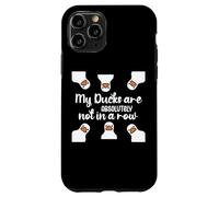 My Ducks Are Absolutely Not in a Row I Don't Have All Duck Custodia per iPhone 11 Pro