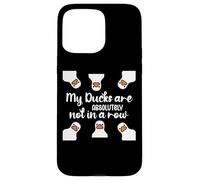 My Ducks Are Absolutely Not in a Row I Don't Have All Duck Custodia per iPhone 15 Pro Max