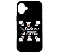 My Ducks Are Absolutely Not in a Row I Don't Have All Duck Custodia per iPhone 16 Plus