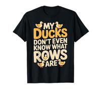 My Ducks Don't Even Know What Rows Are Caos |- Maglietta