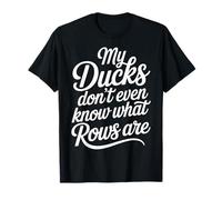 My Ducks Don't Even Know What Rows Are Caos |- Maglietta