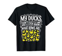 My Ducks Don't Even Know What Rows Are Caos - Maglietta