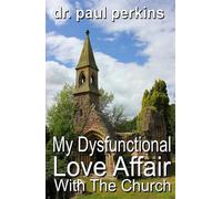 My Dysfunctional Love Affair With The Church: Why I hate/Love the Church