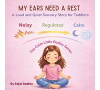 My Ears Need a Rest: A Loud and Quiet Sensory Story for Toddlers