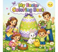 My Easter Coloring Book: 50 Cheerful Easter and Spring Pictures to Color for Kids Ages 4-6 | Easter Eggs, the Easter Bunny, Chicks & the Egg Hunt | Coloring Book for Girls and Boys