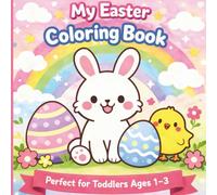 My Easter Coloring Book: A Cute and Simple Easter Coloring Book for Toddlers Ages 1-3| Big Bold Easy Pictures of Bunnies, Eggs & Spring Fun