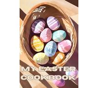 MY EASTER COOKBOOK: A PLACE TO SAVE YOUR RECIPES