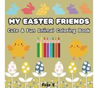 My Easter Friends: Cute & Fun Animal Coloring Book for Kids.