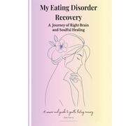 My Eating Disorder Recovery A Journey of Right Brain and Soulful Healing